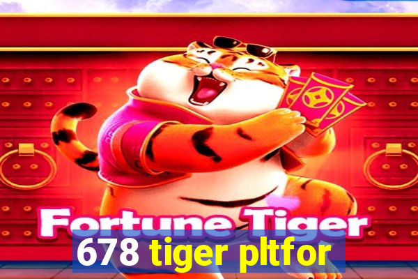 678 tiger pltfor